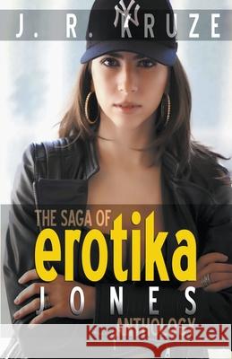 The Saga of Erotika Jones Anthology J. R. Kruze S. H. Marpel 9781393443391 Living Sensical Press