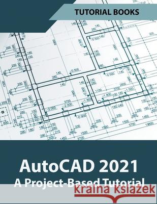 AutoCAD 2021 A Project Based Tutorial Tutorial Books 9781393444268 Draft2digital