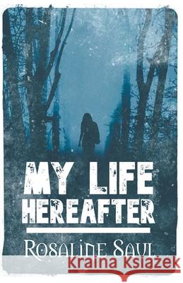 My Life HereAfter Rosaline Saul 9781393447085 Fiction for the Soul Books