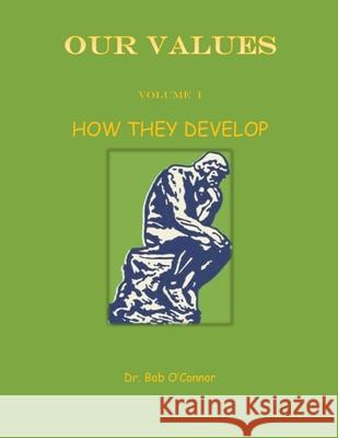 Our Values--How They Develop Dr Bob O'Connor 9781393449607 Draft2digital