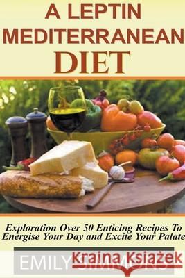 Leptin Mediterranean Diet Emily Simmons 9781393449638 Theheirs Publishing Company