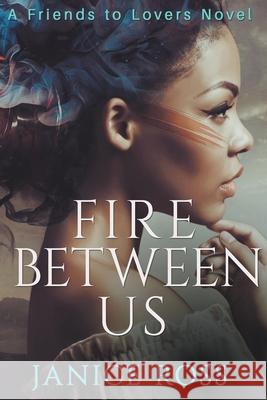 Fire Between Us Janice Ross 9781393449737