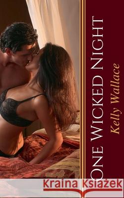 One Wicked Night Kelly Wallace 9781393452874 Sinful Romance