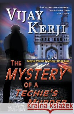 The Mystery of a Techie's Murder Vijay Kerji 9781393459927