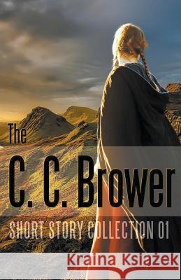 C. C. Brower Short Story Collection 01 C. C. Brower 9781393461937 Living Sensical Press