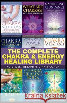 The Complete Chakra & Energy Healing Library Kg Stiles 9781393462514