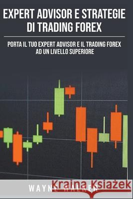 Expert Advisor e Strategie di Trading Forex Wayne Walker 9781393463412 Wayne Walker