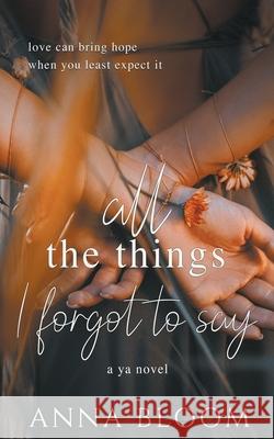 All the Things I Forgot to Say Anna Bloom 9781393469230 Anna Bloom