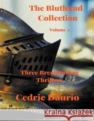 The Bluthund Collection- Volume I - Three Breathtaking Thrillers Cedric Daurio 9781393471783