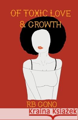 Of Toxic Love And Growth Rb Gono 9781393472339 RB Gono