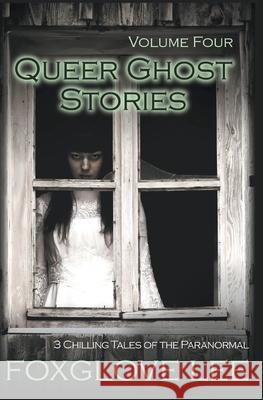 Queer Ghost Stories Volume Four: 3 Chilling Tales of the Paranormal Foxglove Lee 9781393472407 Rainbow Crush