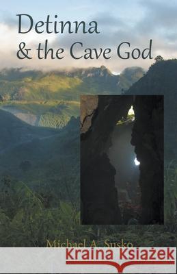 Detinna and the Cave God Michael A. Susko 9781393473565 Allroneofus Publishing