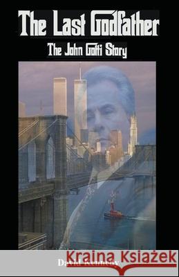 The Last Godfather The John Gotti Story David Kennedy 9781393475163 David Kennedy