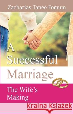 A Successful Marriage: The Wife's Making Zacharias Tanee Fomum   9781393491750 Christian Publishing House (Cph)