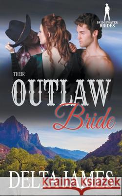 Their Outlaw Bride Delta James, Bridgewater Brides 9781393492955 Draft2digital