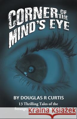 Corner of the Mind's Eye Douglas R. Curtis 9781393501398 Douglas R. Curtis