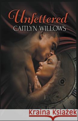 Unfettered Caitlyn Willows 9781393502401