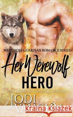 Her Werewolf Hero Jodi Vaughn 9781393505693 Jodi Vaughn