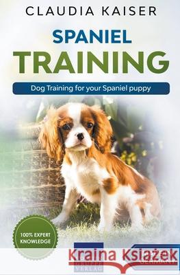 Spaniel Training - Dog Training for your Spaniel puppy Claudia Kaiser 9781393506126