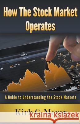 How the Stock Market Operates Kirk G Meyer 9781393508083 Draft2digital