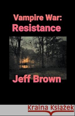 Vampire War: Resistance Jeff Brown 9781393508380 Jeff Brown