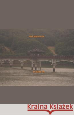 God, Korea & Me David Tee 9781393510215 Dr. David Tee