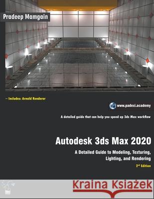 Autodesk 3ds Max 2020: A Detailed Guide to Modeling, Texturing, Lighting, and Rendering Pradeep Mamgain 9781393516217