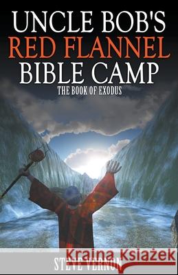 Uncle Bob's Red Flannel Bible Camp - The Book of Exodus Steve Vernon 9781393525158 Stark Raven Publishing