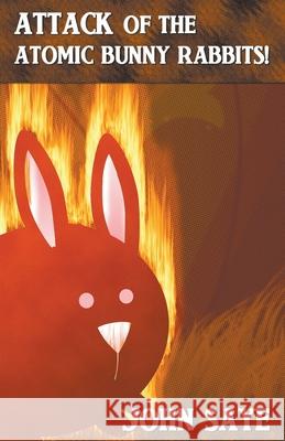 Attack of the Atomic Bunny Rabbits! John Saye 9781393527541 Draft2digital