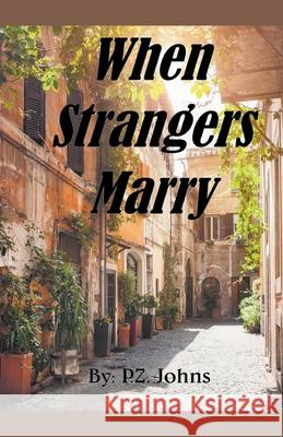 When Strangers Marry P Z Johns 9781393528814 Draft2digital