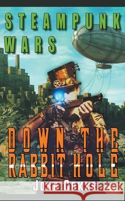 Steampunk Wars: Down The Rabbit Hole Josh Coker 9781393538738 Draft2digital