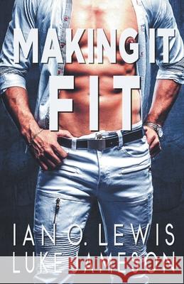 Making It Fit Ian O. Lewis Luke Jameson 9781393539032