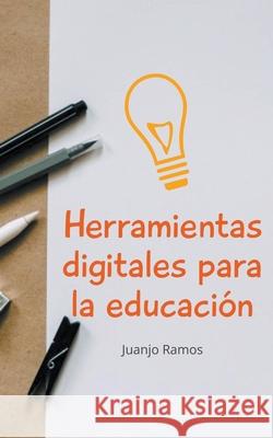 Herramientas digitales para la educación Juanjo Ramos 9781393543633