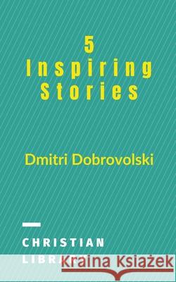 5 Inspiring Stories Dmitri Dobrovolski 9781393545521 Dmitri Dobrowolski