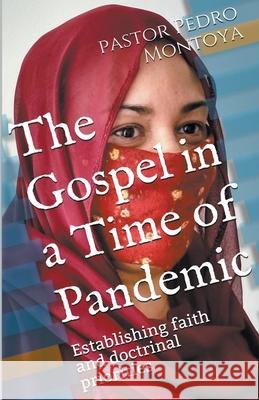 The Gospel in a Time of Pandemic Pedro Montoya 9781393549697