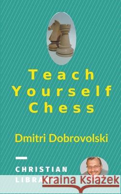 Teach Yourself Chess Dmitri Dobrovolski 9781393555308 Dmitri Dobrovolski