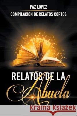 Relatos de La Abuela Paz Lopez 9781393557265 Paz Lopez