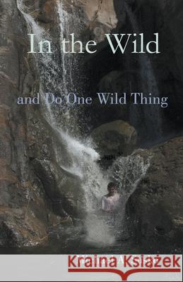In the Wild and Do One Wild Thing Michael A Susko 9781393562047 Allroneofus Publishing
