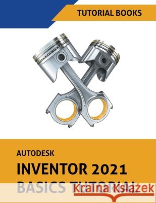 Autodesk Inventor 2021 Basics Tutorial Tutorial Books 9781393562139 Draft2digital