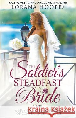 The Soldier's Steadfast Bride Lorana Hoopes 9781393565376