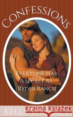 Confessions - Everyone Has A Secret At Ryder Ranch Kelly Wallace 9781393565956 Sinful Romance