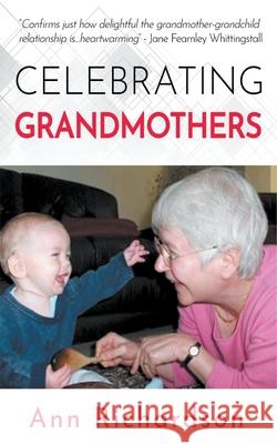 Celebrating Grandmothers: Grandmothers Talk About their Lives Ann Richardson 9781393568032 Ann Richardson