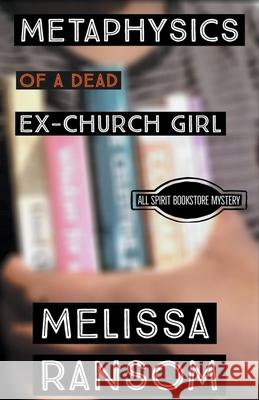 Metaphysics of a Dead Ex-Church Girl Melissa Ransom 9781393572985