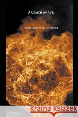 Church on Fire - Golden Truths from 1st Thessalonians Jim Taylor 9781393575177 Jim Taylor