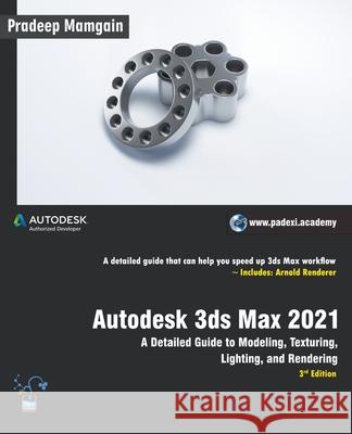 Autodesk 3ds Max 2021: A Detailed Guide to Modeling, Texturing, Lighting, and Rendering, 3rd Edition Pradeep Mamgain 9781393597070
