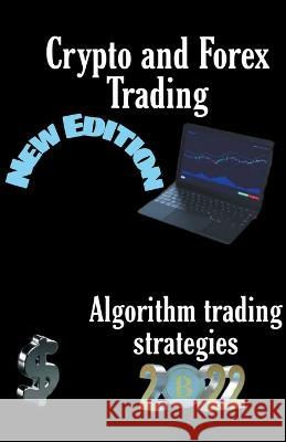 Crypto and Forex Trading - Algorithm Trading Strategies Murry Naga 9781393597698 Murry Naga