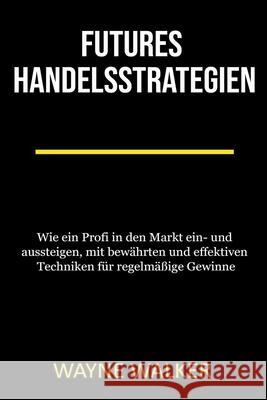 Futures Handelsstrategien Wayne Walker 9781393603573 Wayne Walker