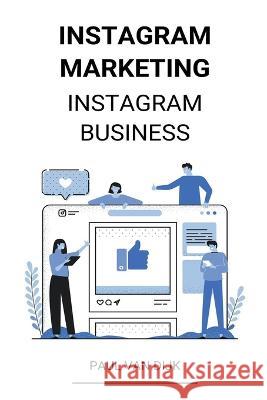 Instagram marketing (Instagram Business) Paul Van Dijk 9781393607588 Paul Van Dijk