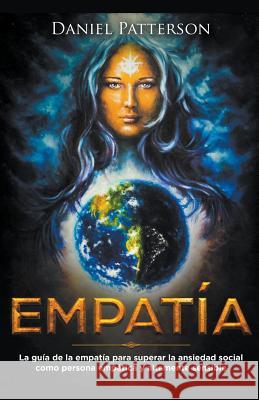 Empatía: La guía del empático para superar la ansiedad social como persona empática y altamente sensible Daniel Patterson 9781393608479 Serie en Espanol