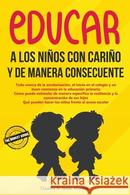 Educar a los niños con cariño y de manera consecuente Jonas Weidner, Claudia Weidner 9781393613237 Honest Guide